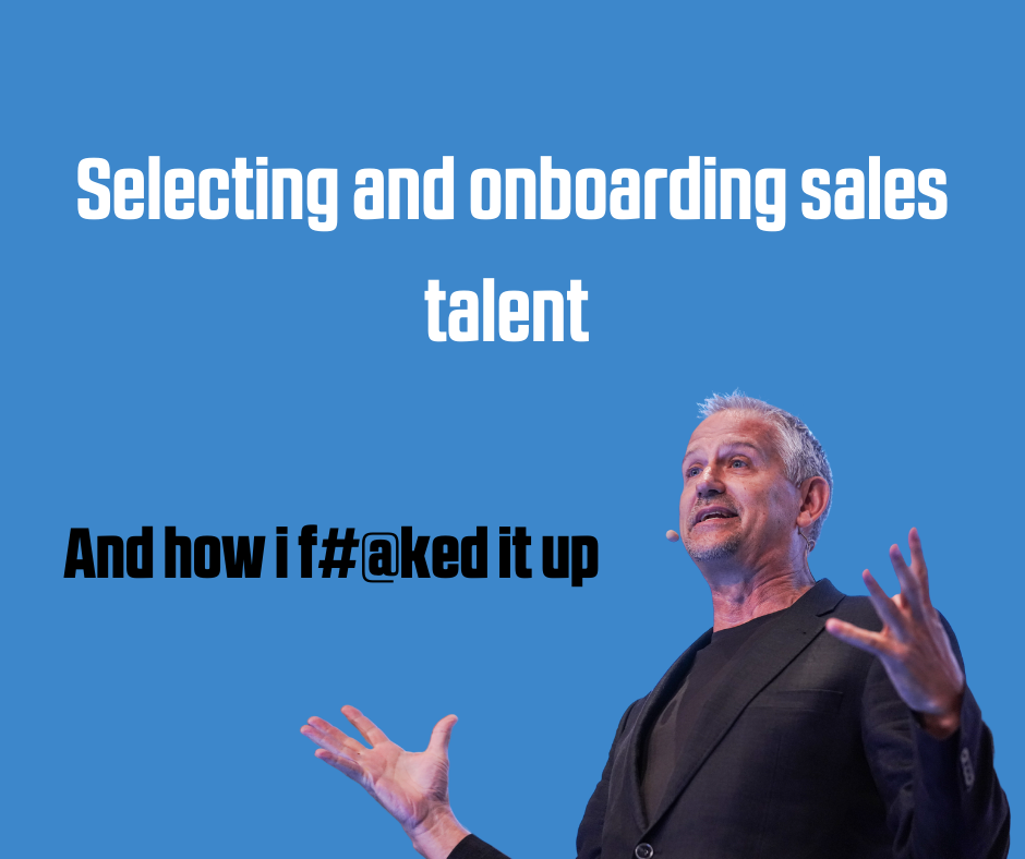 Hiring new sales talent – how I f#@ked it up.
